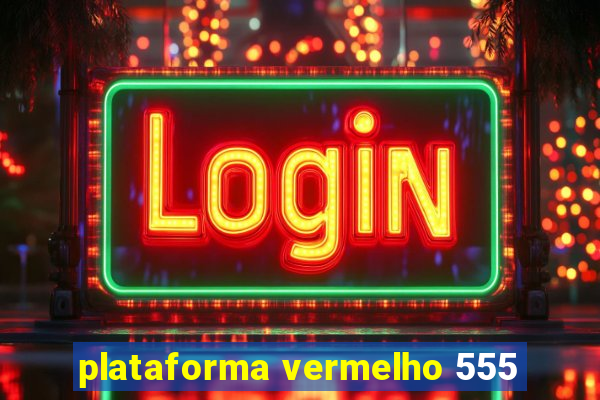 plataforma vermelho 555